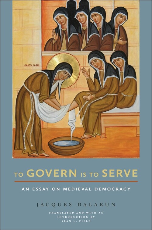 To Govern Is to Serve: An Essay on Medieval Democracy (Hardcover)