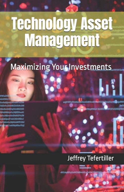 Technology Asset Management: Maximizing Your Investments (Paperback)