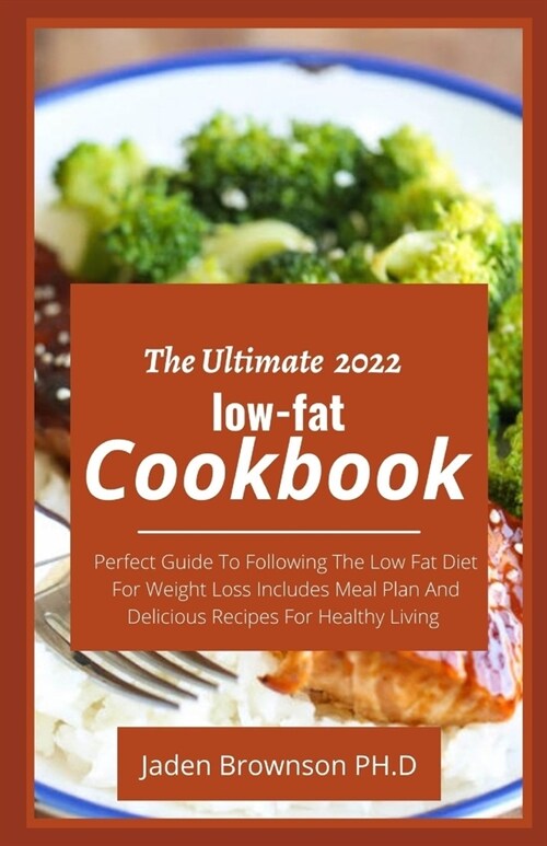 The Ultimate 2022 low-fat Cookbook: Perfect Guide To Following The Low Fat Diet For Weight Loss Includes Meal Plan And Delicious Recipes For Healthy L (Paperback)