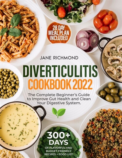 Diverticulitis Cookbook 2022: 300+ Days of Quick, Budget-Friendly and Flavorful Recipes to Improve Gut Health, Prevent Flare-Ups and Clean Your Dige (Paperback)