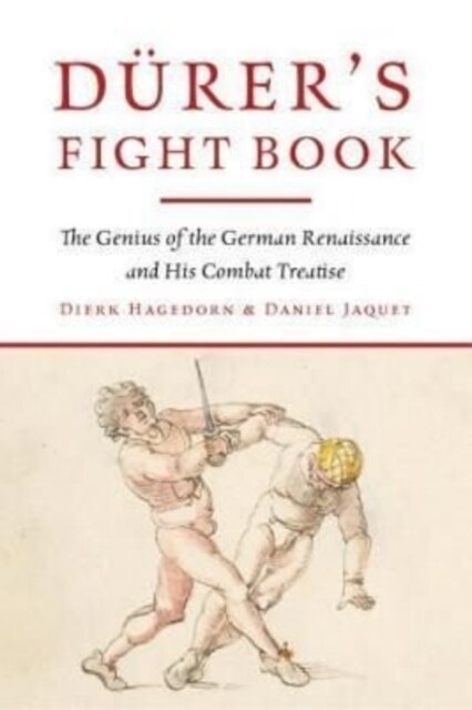 Durers Fight Book : The Genius of the German Renaissance and His Combat Treatise (Hardcover)