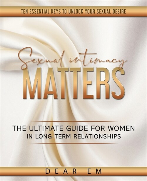 Sexual Intimacy Matters: The Ultimate Guide for Women in Long-Term Relationships (Paperback)