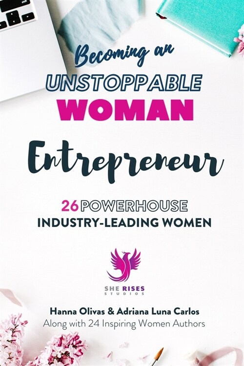 Becoming an UNSTOPPABLE WOMAN Entrepreneur: 26 Powerhouse Industry - Leading Women (Paperback)