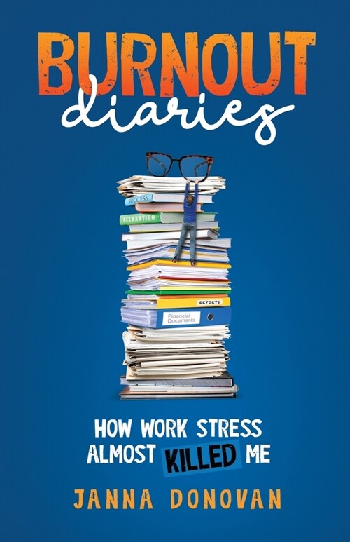 Burnout Diaries: How Work Stress Almost Killed Me (Paperback)