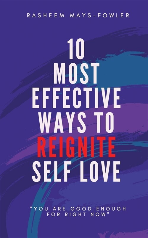 10 Most Effective Ways To Reignite Self Love (Paperback)