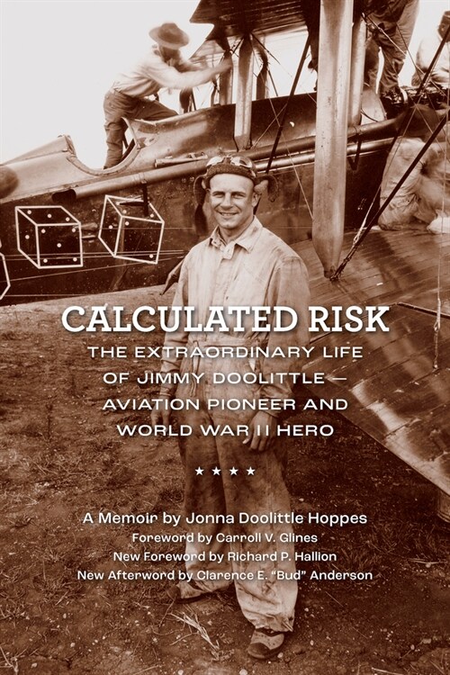 Calculated Risk: The Extraordinary Life of Jimmy Doolittle--Aviation Pioneer and World War II Hero (Paperback)