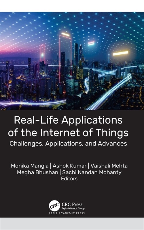 Real-Life Applications of the Internet of Things: Challenges, Applications, and Advances (Hardcover)