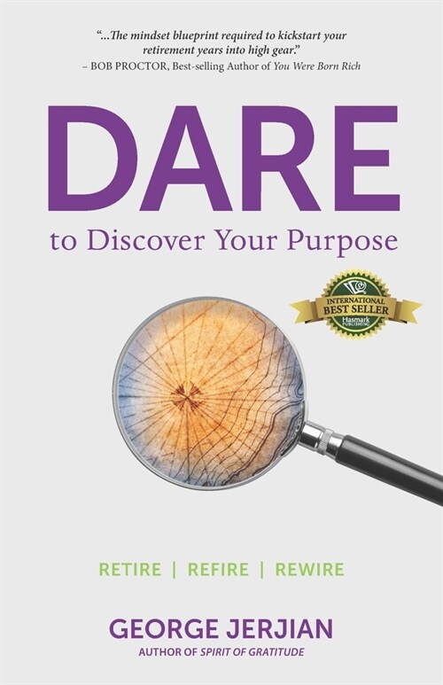 Dare to Discover Your Purpose: Retire, Refire, Rewire (Paperback)
