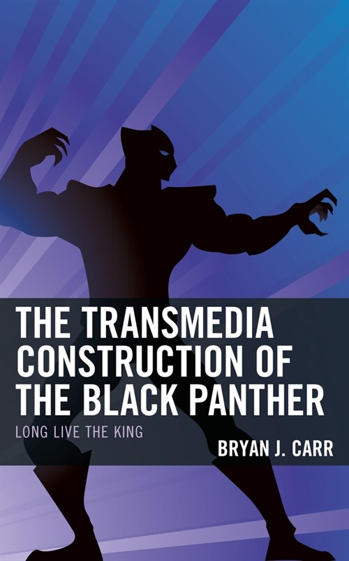 The Transmedia Construction of the Black Panther: Long Live the King (Hardcover)