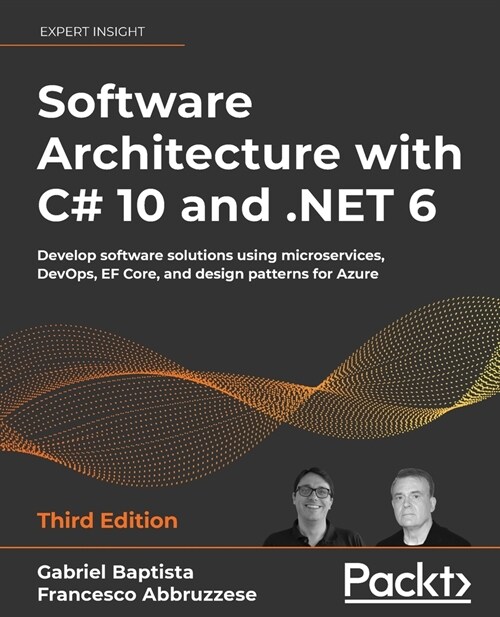 Software Architecture with C# 10 and .NET 6 : Develop software solutions using microservices, DevOps, EF Core, and design patterns for Azure (Paperback, 3 Revised edition)