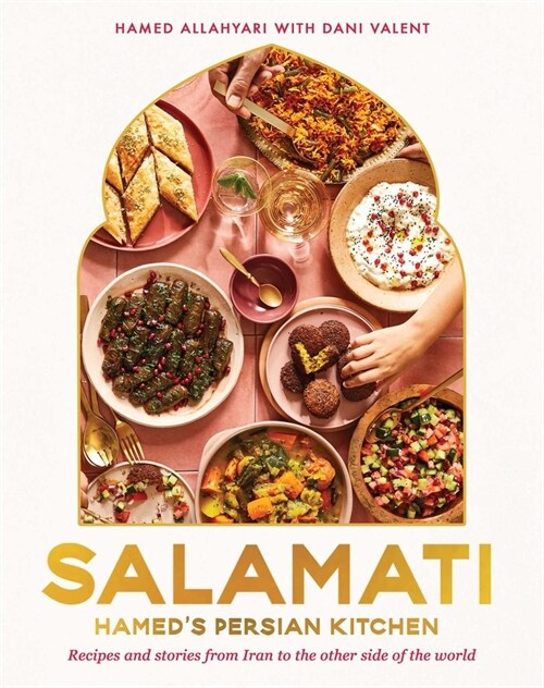 Salamati: Hameds Persian Kitchen: Recipes and Stories from Iran to the Other Side of the World (Hardcover)