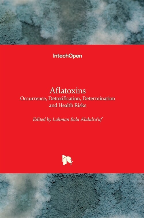 Aflatoxins : Occurrence, Detoxification, Determination and Health Risks (Hardcover)