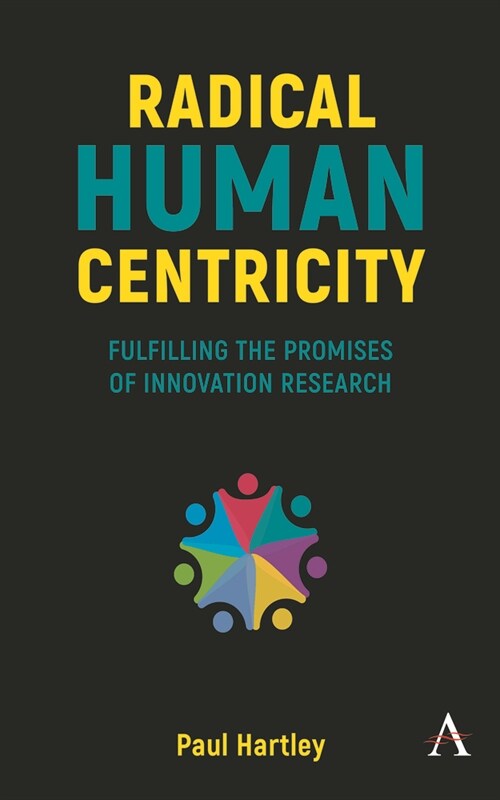 Radical Human Centricity : Fulfilling the Promises of Innovation Research (Hardcover)