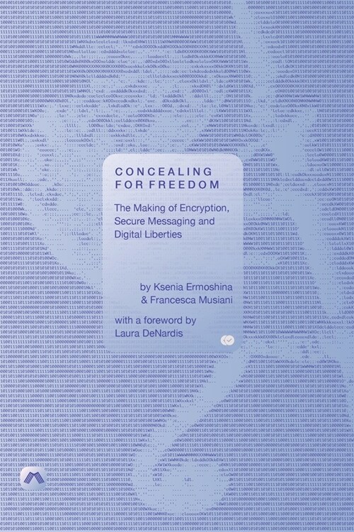Concealing for Freedom: The Making of Encryption, Secure Messaging and Digital Liberties (Paperback)