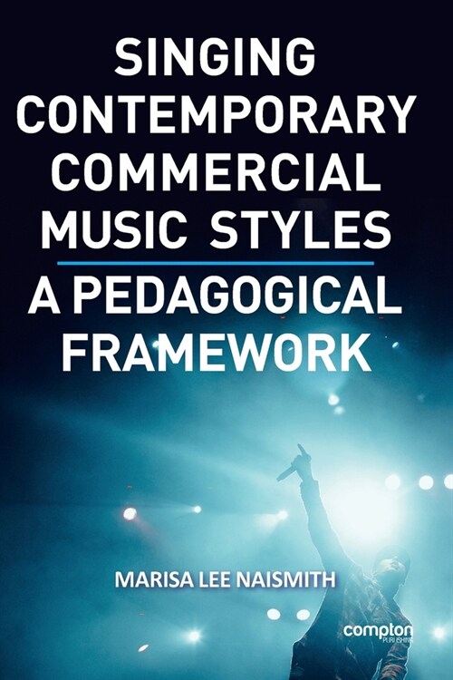 Singing Contemporary Commercial Music Styles: A Pedagogical Framework (Paperback)