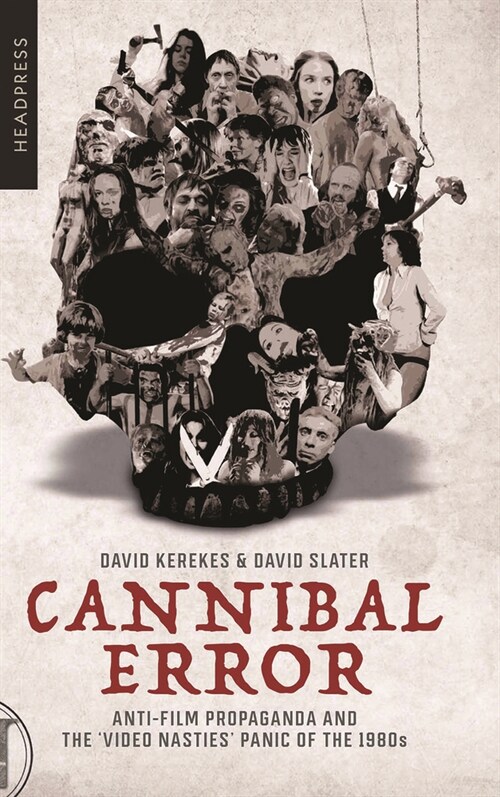Cannibal Error : Anti-Film Propaganda and the Video Nasties Panic of the 1980s (Paperback, 2nd Revised ed.)