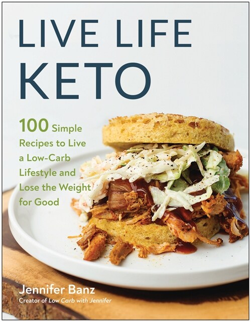 Live Life Keto: 100 Simple Recipes to Live a Low-Carb Lifestyle and Lose the Weight for Good (Paperback)