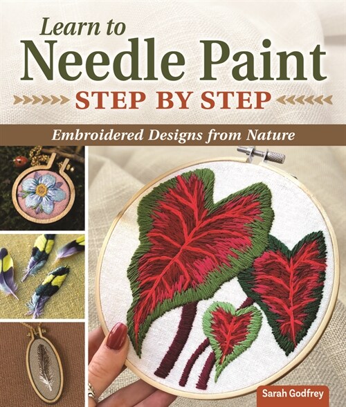 Beginners Guide to Embroidery and Needle Painting: Create Your Own Nature-Inspired Designs with 18 Projects (Paperback)