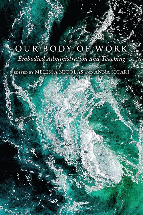 Our Body of Work: Embodied Administration and Teaching (Paperback)
