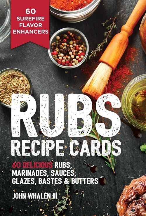 Rubs Recipe Cards: 60 Delicious Marinades, Sauces, Seasonings, Glazes and Bastes (Other)