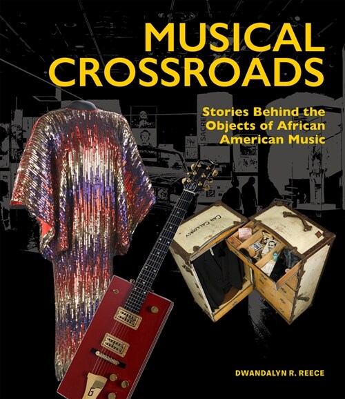 Musical Crossroads : The Stories Behind the Objects of African American Music (Hardcover)