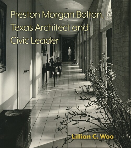 Preston Morgan Bolton, Texas Architect and Civic Leader: Volume 21 (Hardcover)