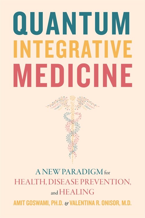 Quantum Integrative Medicine: A New Paradigm for Health, Disease Prevention, and Healing (Paperback)