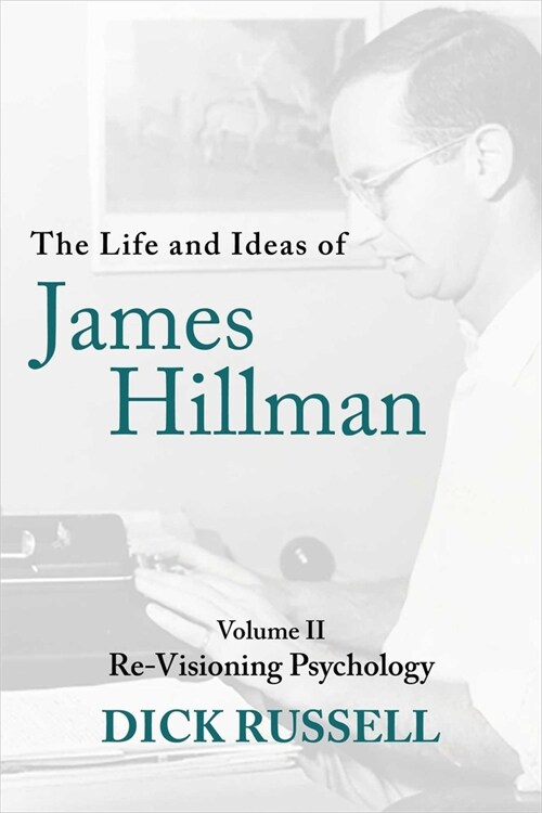 The Life and Ideas of James Hillman: Volume II: Re-Visioning Psychology (Hardcover)
