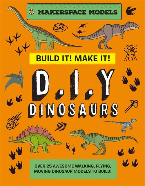 BUILD IT! MAKE IT! DINOSAURS : Over 20 Awesome Walking, Flying, Moving Dinosaur Models to Build! Makerspace Models (Hardcover)