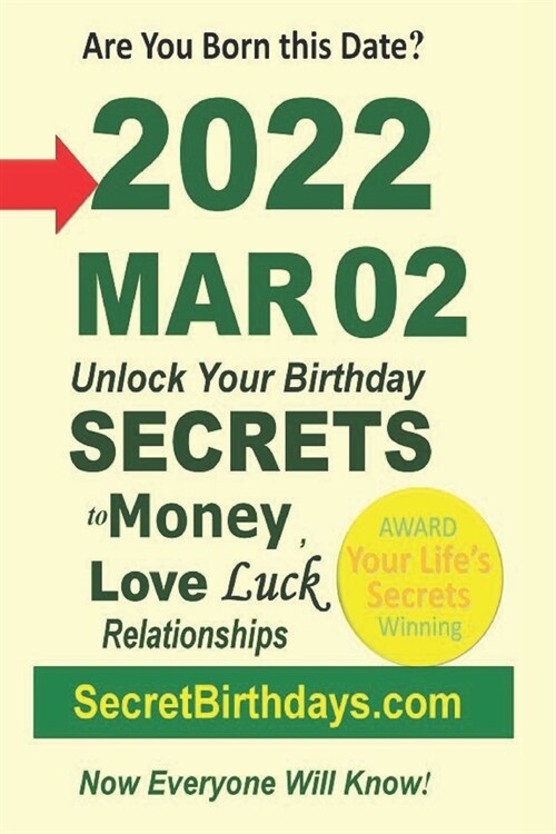 Born 2022 Mar 02? Your Birthday Secrets to Money, Love Relationships Luck: Fortune Telling Self-Help: Numerology, Horoscope, Astrology, Zodiac, Destin (Paperback)