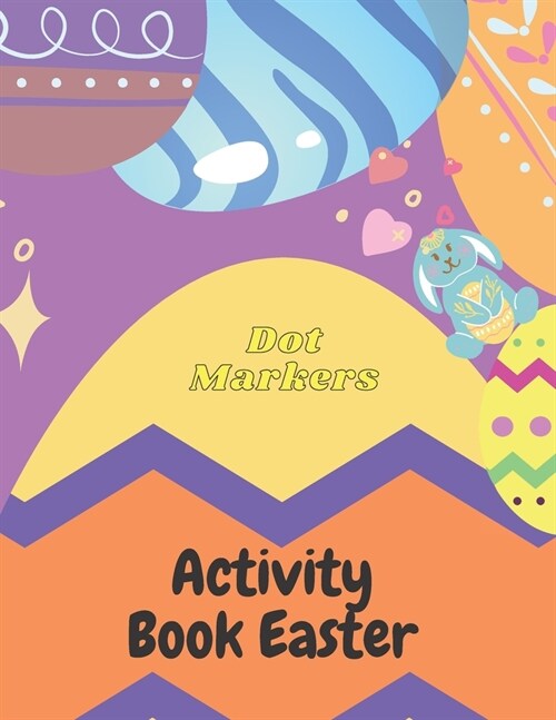 Dot Markers Activity Book Easter: Big points easy to guide Dot Coloring Book for Kids and Babies Easter Gifts for Toddlers Dot Coloring Book Pre-schoo (Paperback)