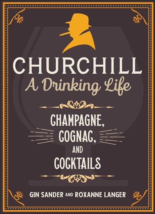 Churchill: A Drinking Life: Champagne, Cognac, and Cocktails (Hardcover)