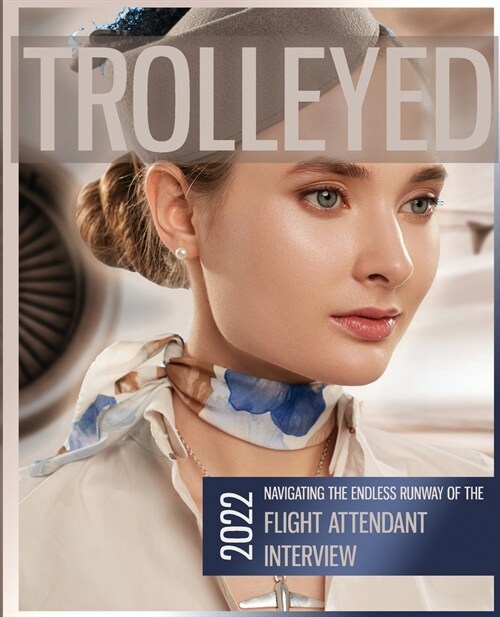 Trolleyed: Navigating the endless runway of cabin crew interviews: Flight Attendant Career Guide (Paperback)