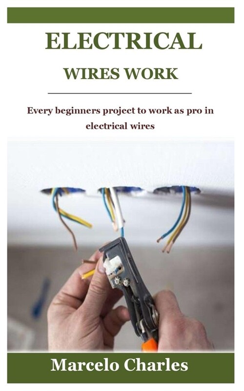 Electrical Wires Work: Every beginners project to work as pro in electrical wires (Paperback)