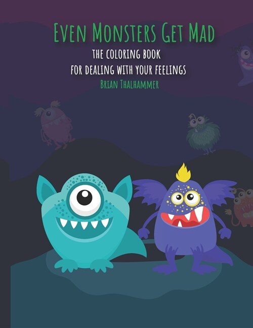 Even Monsters Get Mad: The Coloring Book For Dealing With Your Feelings (Paperback)