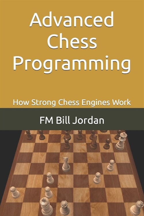 Advanced Chess Programming: How Strong Chess Engines Work (Paperback)