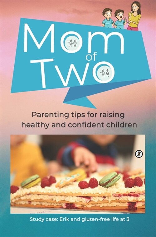 Mom of Two: Parenting tips for raising healthy and confident children - Study case: Erik and gluten-free life at 3 years old (Paperback)