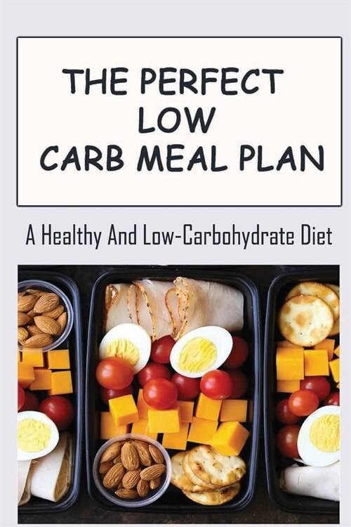 The Perfect Low Carb Meal Plan: A Healthy And Low-Carbohydrate Diet (Paperback)