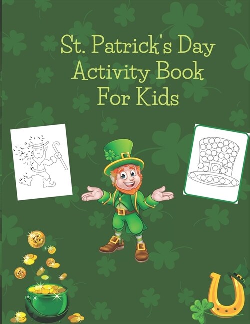 St. Patricks Day Activity Book For Kids: Dot to dot, dot markers, mazes and coloring activity book (Paperback)