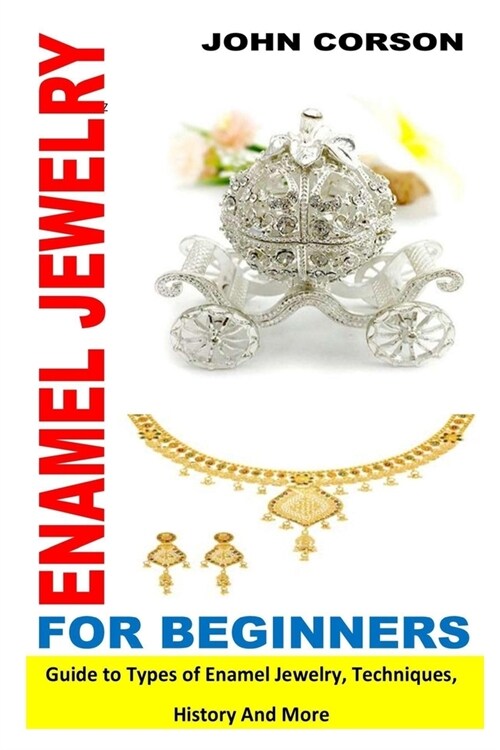 Enamel Jewelry for Beginners: Guide To Types Of Enamel Jewelry, Techniques, History And More (Paperback)