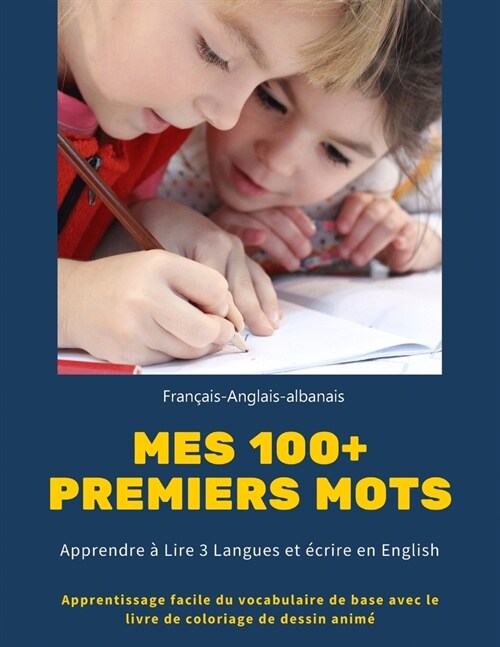 Mes 100+ Premiers mots Fran?is-Anglais-albanais. Apprendre ?Lire 3 Langues et ?rire en English: Apprentissage facile du vocabulaire de base avec le (Paperback)