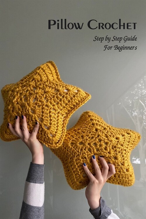 Pillow Crochet: Step by Step Guide For Beginners (Paperback)