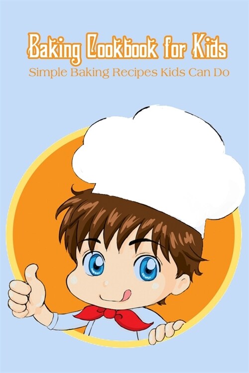 Baking Cookbook for Kids: Simple Baking Recipes Kids Can Do (Paperback)