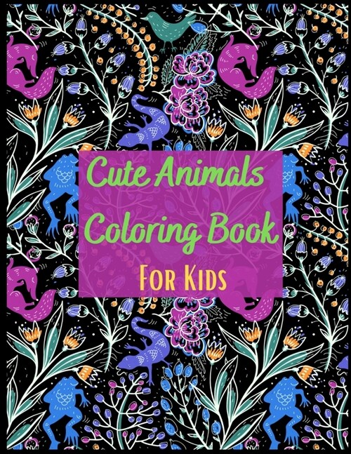 Cute Animals Coloring Book For Kids: With Dinos Mermaid Unicorn Reptiles Mammals 50 Coloring Pages 8.5 x 11: Brilliant And Attractive Cover For The Yo (Paperback)