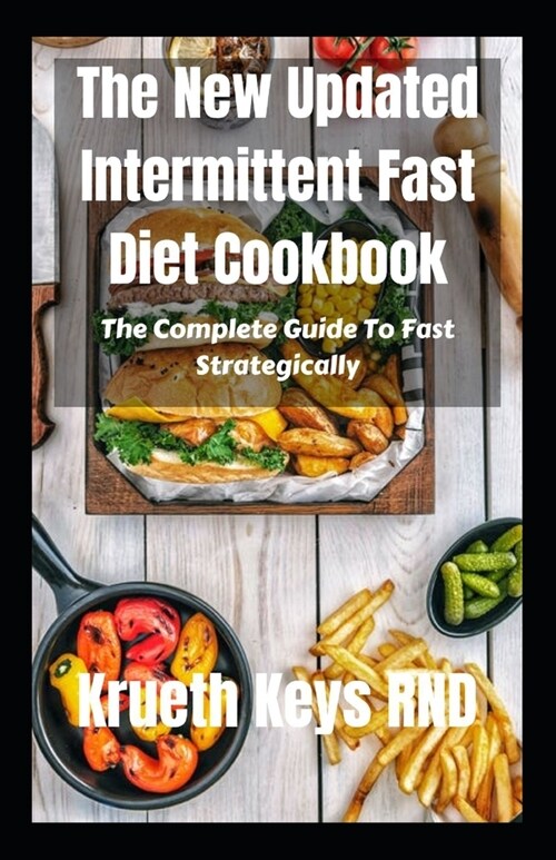 The New Updated Intermittent Fast Diet Cookbook: The Complete Guide To Fast Strategically (Paperback)