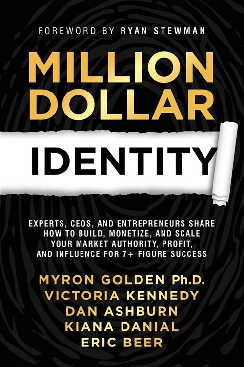 Million Dollar Identity: Experts, CEOs, and Entrepreneurs Share How to Build, Monetize, and Scale Your Market Authority, Profit, and Influence (Paperback)