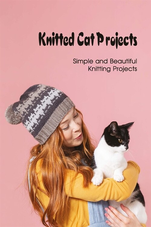 Knitted Cat Projects: Simple and Beautiful Knitting Projects (Paperback)