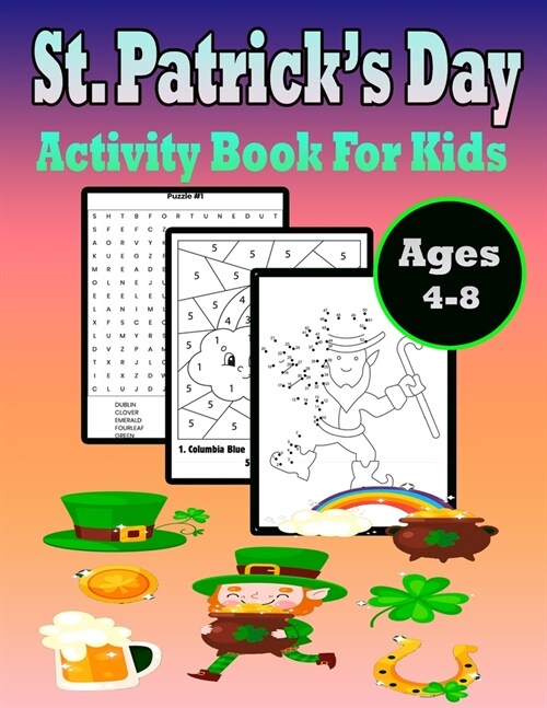 St Patricks Day Activity Book for Kids Ages 4-8: A Fun Kid Workbook Game For Learning, Irish Shamrock Coloring, Dot to Dot, Mazes, Word Search and Mo (Paperback)