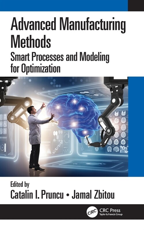 Advanced Manufacturing Methods : Smart Processes and Modeling for Optimization (Hardcover)