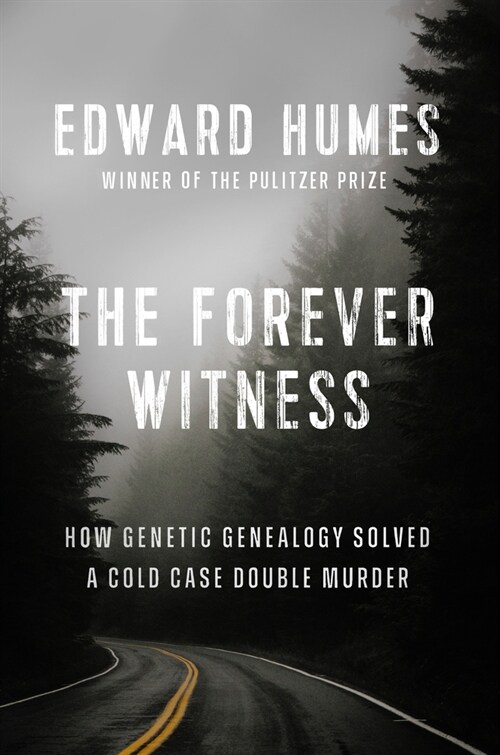 The Forever Witness : How DNA and Genealogy Solved a Cold Case Double Murder (Hardcover)